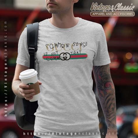 common sense is not that common t shirt gucci|Gucci runway slogans.